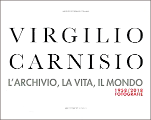 Virgilio Carnisio. Larchivio, la vita, il mondo. 1958/2018 Fotografie, Punto M Arte Editore, 2018.