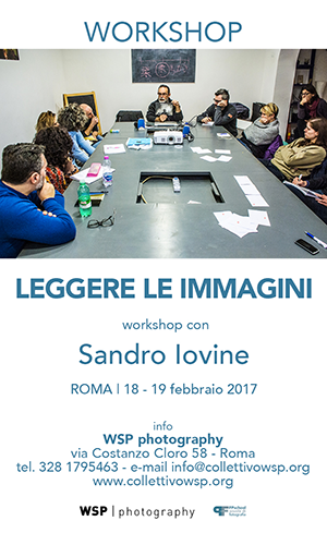 Workshop Leggere le immagini con Sandro Iovine - 18 - 19 febbraio 2017 WSP photography - via Costanzo Cloro, 58 Roma