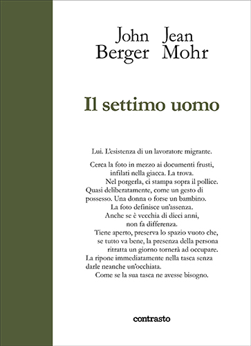 John Berger Jean Mohr, Il settimo uomo, ContrastoBooks,Roma,2017.