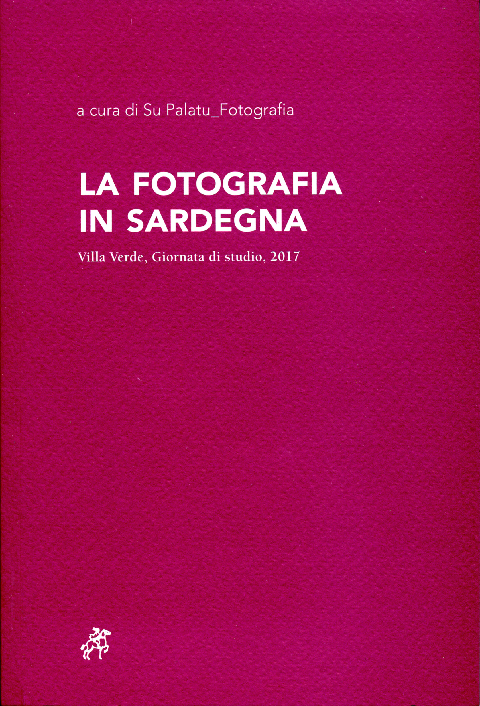 La fotografia in Sardegna, atti della giornata di studio a Villa Verde del 28 ottobre 2017, a cura di Su Palatu_Fotografia, Soter Editrice, Vinnanova MOnteleone, 2018